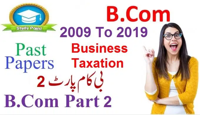 B.com Part 2 Business Taxation Paper Preparation Using Past Papers 2009 to 2021 Latest Download in PDF